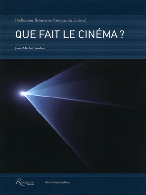 Que fait le cinéma ? - Jean-Michel Frodon