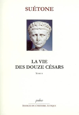 La vie des douze Césars. Vol. 2. Claude, Néron, Galba, Othon, Vitellius, Vespasien, Titus, Domitien - Suétone