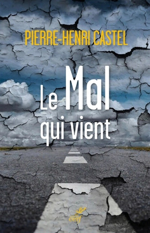 Le mal qui vient : essai hâtif sur la fin des temps - Pierre-Henri Castel