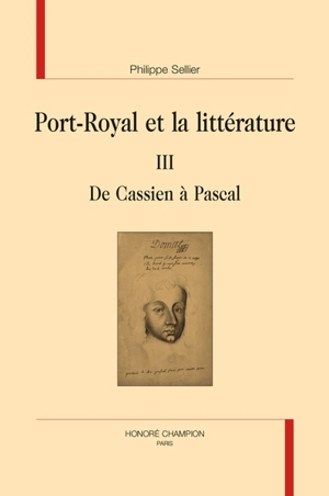 Port-Royal et la littérature. Vol. 3. De Cassien à Pascal - Philippe Sellier