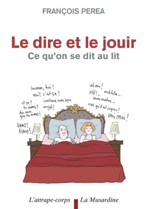 Le dire et le jouir : ce qu'on se dit au lit - François Péréa