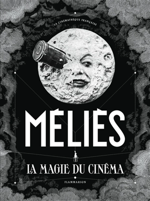 Méliès : la magie du cinéma - Laurent Mannoni