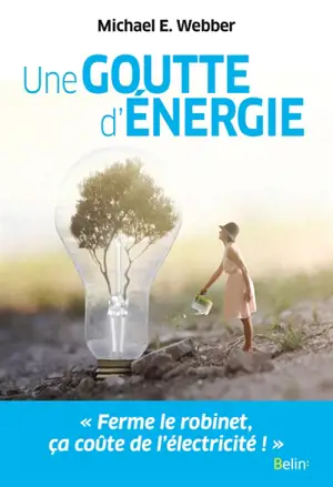 Une goutte d'énergie : pour un monde durable et prospère - Michael E. Webber