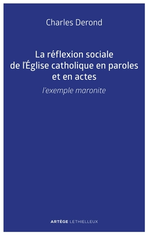 La réflexion sociale de l'Eglise catholique en paroles et en actes : l'exemple maronite - Charles Derond