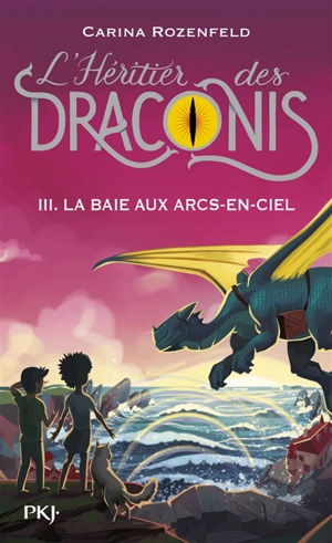 L'héritier des Draconis. Vol. 3. La baie aux arcs-en-ciel - Carina Rozenfeld