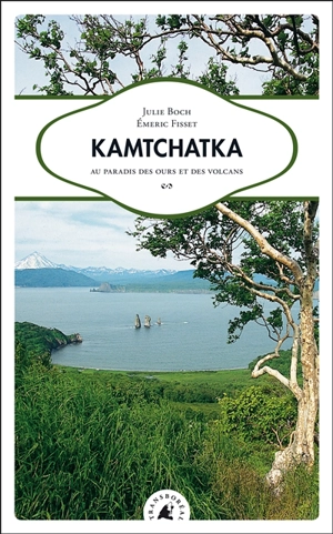 Kamtchatka : au paradis des ours et des volcans - Julie Boch