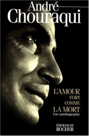 L'amour fort comme la mort : une autobiographie - André Chouraqui