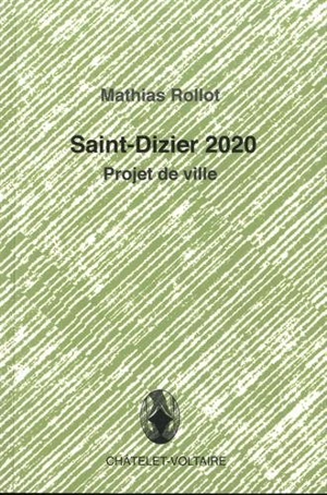 Saint-Dizier 2020 : projet de ville - Mathias Rollot