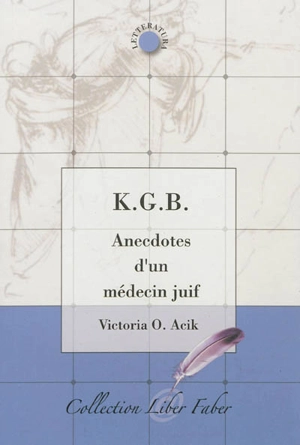 K.G.B. : anecdotes d'un médecin juif - Victoria O. Acik