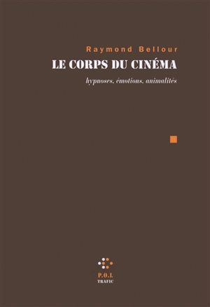 Le corps du cinéma : hypnoses, émotions, animalités - Raymond Bellour