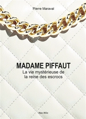 Madame Piffaut : la vie mystérieuse de la reine des escrocs : biographie romancée - Pierre Maraval