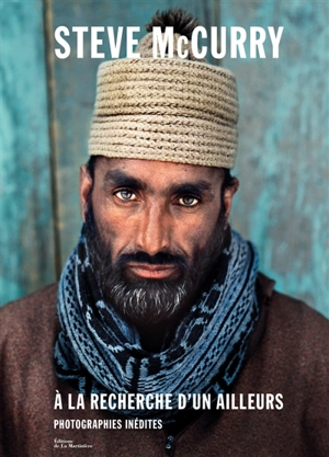 A la recherche d'un ailleurs : photographies inédites - Steve McCurry