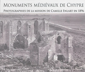 Monuments médiévaux de Chypre : photographies de la mission de Camille Enlart en 1896