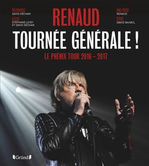 Renaud, tournée générale ! : le Phénix tour 2016-2017 - Stéphane Loisy
