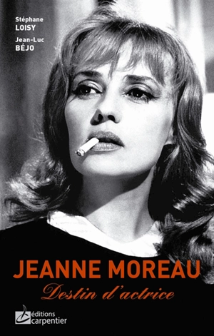 Jeanne Moreau : destin d'actrice - Jean-Luc Béjo