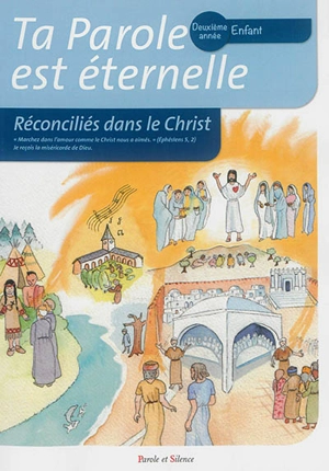 Ta parole est éternelle : réconciliés dans le Christ : deuxième année, enfant - Olivier Teilhard de Chardin