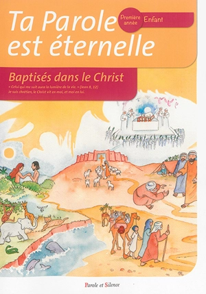 Ta parole est éternelle, première année, enfant : baptisés dans le Christ - Olivier Teilhard de Chardin