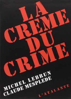 La crème du crime : anthologie de la nouvelle noire et policière française - Michel Lebrun