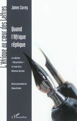 Quand l'Afrique réplique : la collection African writers et l'essor de la littérature africaine - James Currey