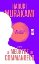 Le meurtre du commandeur. Vol. 2. La métaphore se déplace - Haruki Murakami