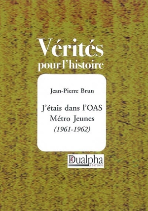 J'étais dans l'OAS métro jeunes (1961-1962) - Jean-Pierre Brun