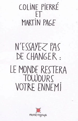 N'essayez pas de changer : le monde restera toujours votre ennemi - Martin Page