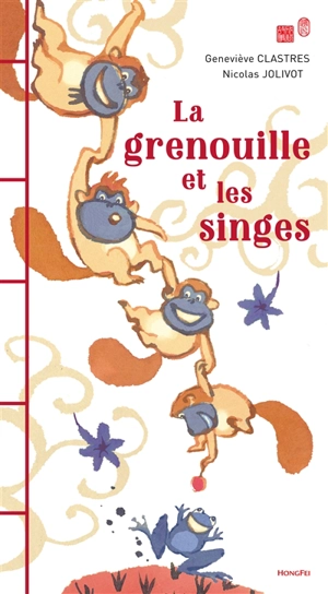 La grenouille et les singes : deux fables chinoises - Geneviève Clastres