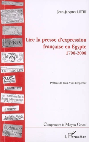 Lire la presse d'expression française en Egypte : 1798-2008 - Jean-Jacques Luthi