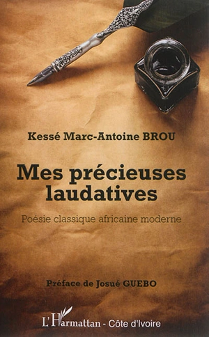 Mes précieuses laudatives : poésie classique africaine moderne - Kessé Marc-Antoine Brou