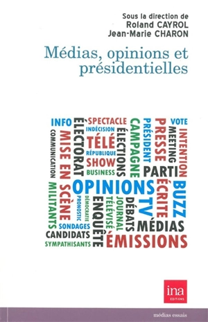 Médias, opinions et présidentielles : actes des XXIIIe Rencontres INA-Sorbonne, 10 décembre 2011 - Rencontres INA-Sorbonne (23 ; 2011)