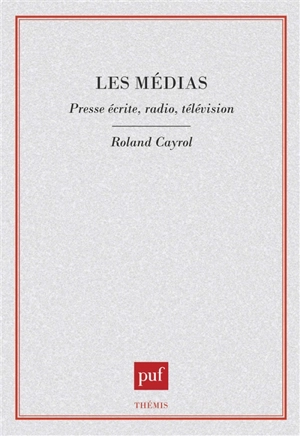 Les Médias : presse écrite, radio, télévision - Roland Cayrol