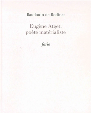 Eugène Atget, poète matérialiste - Baudouin de Bodinat