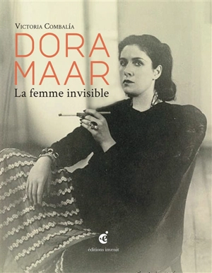 Dora Maar : la femme invisible - Victoria Combalia Dexeus