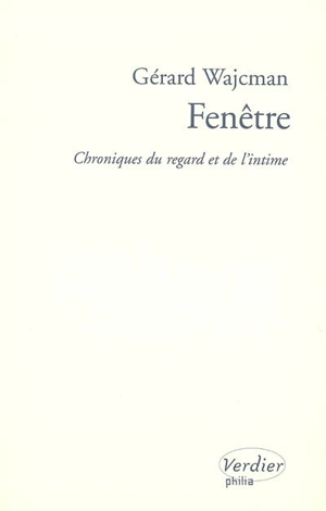 Fenêtre : chroniques du regard et de l'intime - Gérard Wajcman