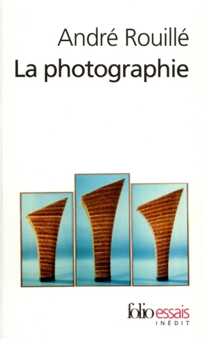 La photographie : entre document et art contemporain - André Rouillé