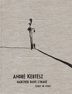 André Kertész : marcher dans l'image - André Kertész