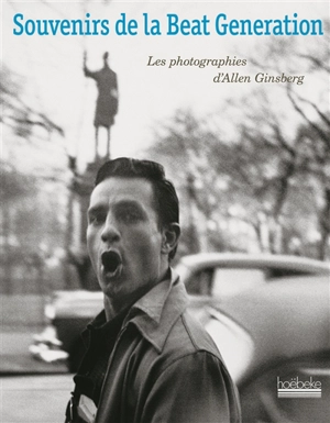 Souvenirs de la beat generation : les photographies d'Allen Ginsberg - Allen Ginsberg