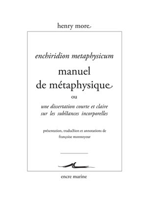 Enchiridion metaphysicum. Manuel de métaphysique ou Une dissertation courte et claire sur les substances incorporelles - Henry More