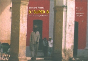 8, super 8 : France-Mexique-Ouest américain, 1962-1968 - Bernard Plossu