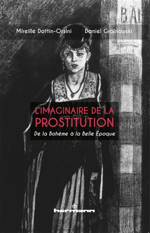 L'imaginaire de la prostitution : de la bohème à la Belle Epoque - Mireille Dottin-Orsini