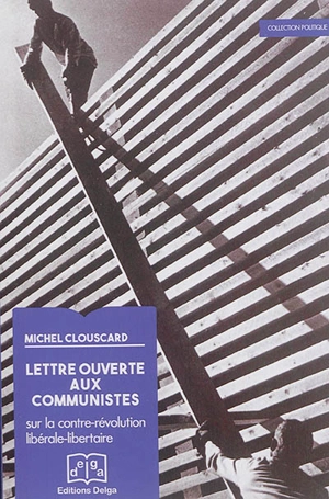 Lettre ouverte aux communistes : sur la contre-révolution libérale-libertaire - Michel Clouscard