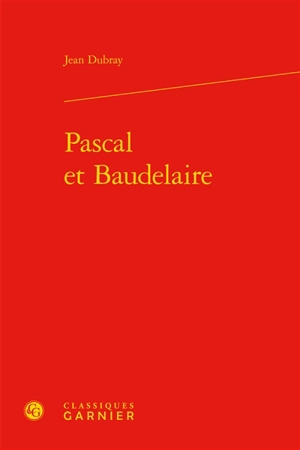 Pascal et Baudelaire - Jean Dubray
