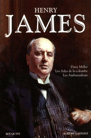 Daisy Miller. Les ailes de la colombe. Les ambassadeurs - Henry James