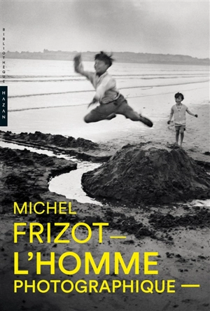 L'homme photographique : une anthologie - Michel Frizot