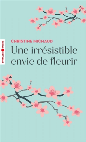 Une irrésistible envie de fleurir - Christine Michaud