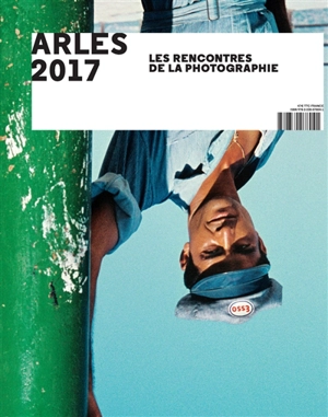 Arles 2017, les Rencontres de la photographie - Rencontres internationales de la photographie (48 ; 2017 ; Arles, Bouches-du-Rhône)