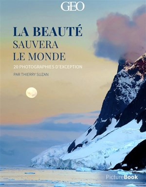 La beauté sauvera le monde : 20 photographies d'exception : picturebook - Thierry Suzan