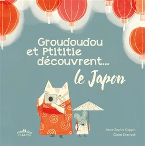 Groudoudou et Ptititie découvrent... le Japon - Anne-Sophie Coppin