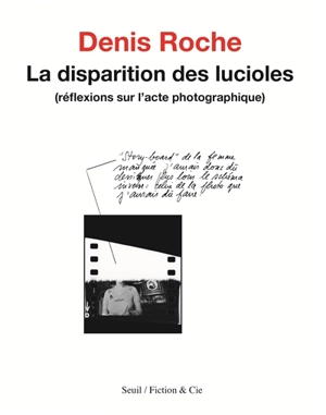 La disparition des lucioles : réflexions sur l'acte photographique - Denis Roche