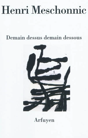 Demain dessus, demain dessous - Henri Meschonnic